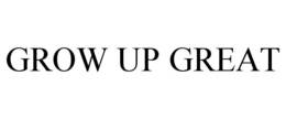 GROW UP GREAT trademark
