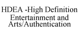 HDEA -HIGH DEFINITION ENTERTAINMENT AND ARTS/AUTHENTICATION trademark