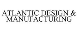 ATLANTIC DESIGN & MANUFACTURING trademark