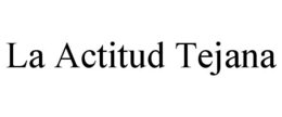 LA ACTITUD TEJANA trademark