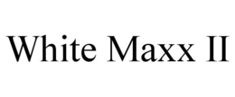WHITE MAXX II trademark