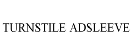 TURNSTILE ADSLEEVE trademark