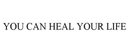 YOU CAN HEAL YOUR LIFE trademark