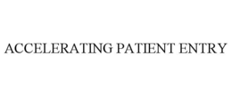 ACCELERATING PATIENT ENTRY trademark