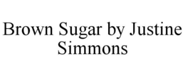 BROWN SUGAR BY JUSTINE SIMMONS trademark