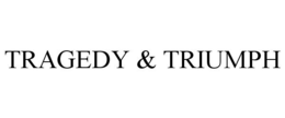 TRAGEDY & TRIUMPH trademark