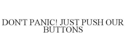 DON'T PANIC! JUST PUSH OUR BUTTONS trademark