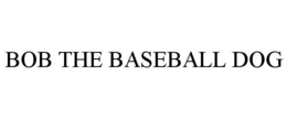 BOB THE BASEBALL DOG trademark