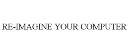 RE-IMAGINE YOUR COMPUTER trademark