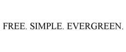 FREE. SIMPLE. EVERGREEN. trademark