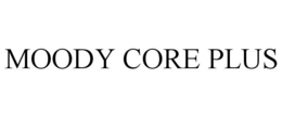 MOODY CORE PLUS trademark