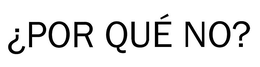 ¿POR QUÉ NO? trademark