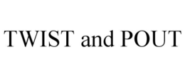 TWIST AND POUT trademark