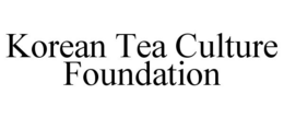 KOREAN TEA CULTURE FOUNDATION trademark