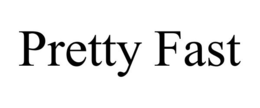 PRETTY FAST trademark
