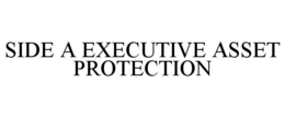 SIDE A EXECUTIVE ASSET PROTECTION trademark