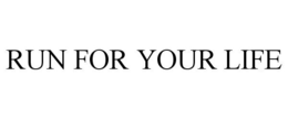 RUN FOR YOUR LIFE trademark
