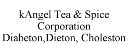 KANGEL TEA & SPICE CORPORATION DIABETON,DIETON, CHOLESTON trademark