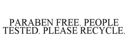 PARABEN FREE. PEOPLE TESTED. PLEASE RECYCLE. trademark