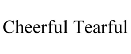 CHEERFUL TEARFUL trademark