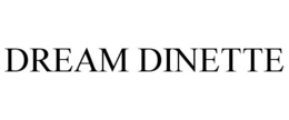 DREAM DINETTE trademark