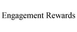 ENGAGEMENT REWARDS trademark