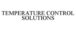 TEMPERATURE CONTROL SOLUTIONS trademark