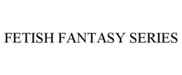 FETISH FANTASY SERIES trademark