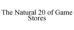THE NATURAL 20 OF GAME STORES trademark