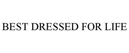 BEST DRESSED FOR LIFE trademark