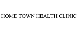 HOME TOWN HEALTH CLINIC trademark