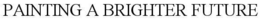 PAINTING A BRIGHTER FUTURE trademark
