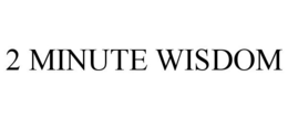 2 MINUTE WISDOM trademark