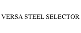 VERSA STEEL SELECTOR trademark