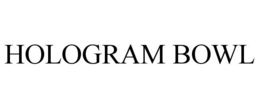 HOLOGRAM BOWL trademark