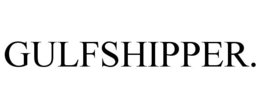 GULFSHIPPER. trademark