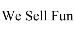 WE SELL FUN trademark