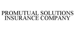 PROMUTUAL SOLUTIONS INSURANCE COMPANY trademark