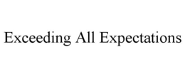 EXCEEDING ALL EXPECTATIONS trademark