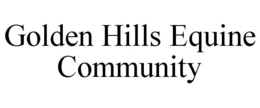 GOLDEN HILLS EQUINE COMMUNITY trademark