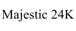 MAJESTIC 24K trademark