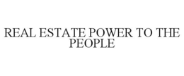 REAL ESTATE POWER TO THE PEOPLE trademark