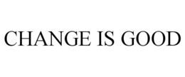 CHANGE IS GOOD trademark
