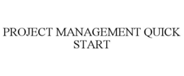 PROJECT MANAGEMENT QUICK START trademark