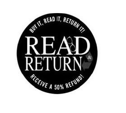 BUY IT, READ IT, RETURN IT! READ & RETURN RECEIVE A 50% REFUND! trademark