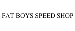 FAT BOYS SPEED SHOP trademark