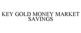 KEY GOLD MONEY MARKET SAVINGS trademark