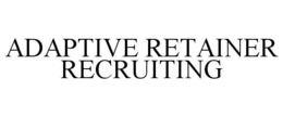 ADAPTIVE RETAINER RECRUITING trademark