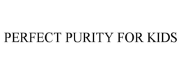 PERFECT PURITY FOR KIDS trademark