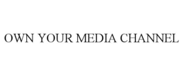 OWN YOUR MEDIA CHANNEL trademark